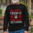 You Want A Friend In Washington Get A Dog Dogs Lovers Long Sleeve T-Shirt Gifts for Old Men