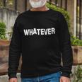 Whatever Tshirt Long Sleeve T-Shirt Gifts for Old Men