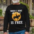 When I Ride All I Feel Is Free Cool Horse Equestrians Long Sleeve T-Shirt Gifts for Old Men