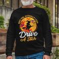 Why Yes I Can Drive A Stick Witch Broomstick Halloween Long Sleeve T-Shirt Gifts for Old Men