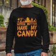 Witch Better Have My Candy Halloween Quote V5 Long Sleeve T-Shirt Gifts for Old Men