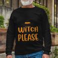 Witch Please Witch Hat Halloween Quote V2 Long Sleeve T-Shirt Gifts for Old Men