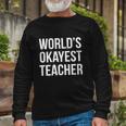 Worlds Okayest Teacher V2 Long Sleeve T-Shirt Gifts for Old Men