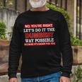 Youre Right Lets Do The Dumbest Way Possible Humor Tshirt Long Sleeve T-Shirt Gifts for Old Men