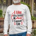 I Like Big Veins And I Cannot Lie Nurse Long Sleeve T-Shirt Gifts for Old Men