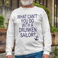 What Cant You Do With A Drunken Sailor Long Sleeve T-Shirt Gifts for Old Men