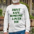 Drive Safe Someone Loves You Words On Back Aesthetic Clothes Long Sleeve T-Shirt Gifts for Old Men