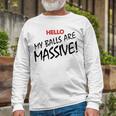 Hello My Balls Are Massive V3 Long Sleeve T-Shirt Gifts for Old Men
