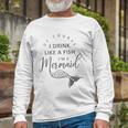 I&8217M A Mermaid Of Course I Drink Like A Fish Long Sleeve T-Shirt T-Shirt Gifts for Old Men