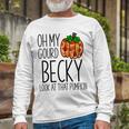 Oh My Gourd Becky Look At That Pumpkin Fall Halloween Long Sleeve T-Shirt Gifts for Old Men
