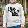 Relax The Djs Here Long Sleeve T-Shirt Gifts for Old Men