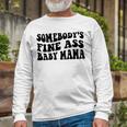 Somebodys Fine Ass Baby Mama Long Sleeve T-Shirt Gifts for Old Men