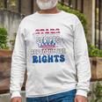 Stars Stripes Reproductive Rights 4Th Of July 1973 Protect Roe Women&8217S Rights Long Sleeve T-Shirt T-Shirt Gifts for Old Men