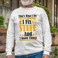 Thats What I Do I Fix Stuff And I Know Things V2 Long Sleeve T-Shirt Gifts for Old Men