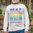 Vote As If Your Life Depends On It Human Rights Long Sleeve T-Shirt Gifts for Old Men