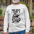 This Week I Don&8217T Give A Ship Cruise Trip Vacation Long Sleeve T-Shirt Gifts for Old Men