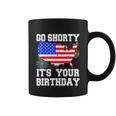 4Th Of July Birthday Go Shorty Its Your Birthday Usa Lover Coffee Mug