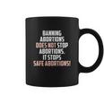 Banning Abortions Does Not Stop Safe Abortions Pro Choice Coffee Mug