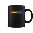 Be Careful Who You Hate It Could Be Someone You Love Coffee Mug