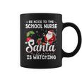 Be Nice To The School Nurse Santa Is Watching Coffee Mug