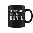 Before You Hug Me Dont Tshirt Coffee Mug