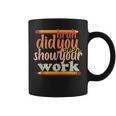 Bruh Did You Even Show Your Work Humorous Funny Math Teacher V5 Coffee Mug