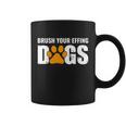 Brush Your Effing Dogs Groomer Funny Grooming Gift Graphic Design Printed Casual Daily Basic Coffee Mug