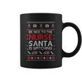 Christmas Be Nice To The Nurse Santa Is Watching Ugly Christmas Sweater Coffee Mug