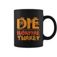 Die Bonfire Turkey Halloween Quote Coffee Mug