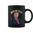 Do You Miss President Donald Trump Yet Funny Political Coffee Mug