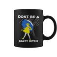 Dont Be A Salty Bitch Coffee Mug