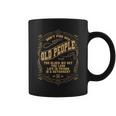 Dont Piss Off Old People We Get Less Life In Prison Tshirt Coffee Mug