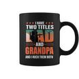 Fathers Day Funny I Have Two Titles Dad And Grandpa Gift Coffee Mug