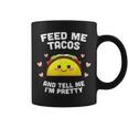 Feed Me Tacos And Tell Me Im Pretty V2 Coffee Mug