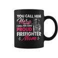 Firefighter You Call Him Hero I Call Him Mine Proud Firefighter Mom V2 Coffee Mug