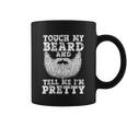 Funny Beard Gift For Men Touch My Beard And Tell Me Im Pretty Gift Coffee Mug
