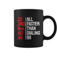 Funny Gun Caliber All Faster Than Dialing 911 Guns Tshirt Coffee Mug