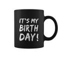 Funny Its My Birthday For Boy Girl Birthday Coffee Mug