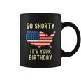 Go Shorty Its Your Birthday 4Th Of July Coffee Mug
