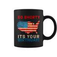 Go Shorty Its Your Birthday America 4Th Of July Coffee Mug