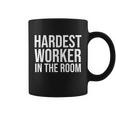 Hardest Worker In The Room Tshirt Coffee Mug