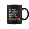 He Who Hath Not A Uterus Should Shut The Fucketh V2 Coffee Mug