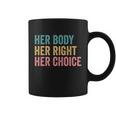 Her Body Her Right Her Choice Pro Choice Reproductive Rights Gift Coffee Mug