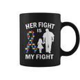 Her Fight Is My Fight Autism Awareness Dad Daughter Coffee Mug