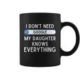 I Dont Need Goolge My Daughter Knows Everything Cool Gift Funny Dad Gift Coffee Mug