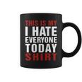 I Hate Everybody Today Shirt V2 Coffee Mug