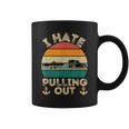 I Hate Pulling Out Boating Funny Retro Vintage Boat Captain Coffee Mug