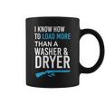 I Know How To Load More Than A Washer And Dryer Coffee Mug