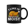 I Like It Moist Funny Turkey Thanksgiving Dinner Tshirt Coffee Mug