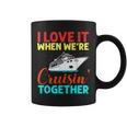 I Love It When We Are Cruising Together Men And Cruise Coffee Mug